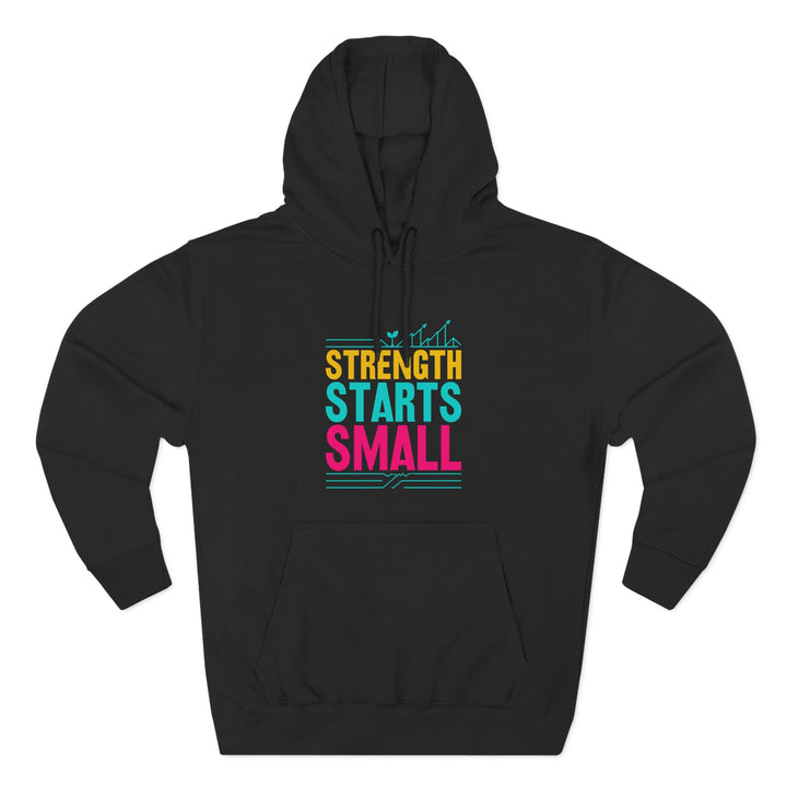 Strength Starts Small Hoodie — Motivational Gym Pullover