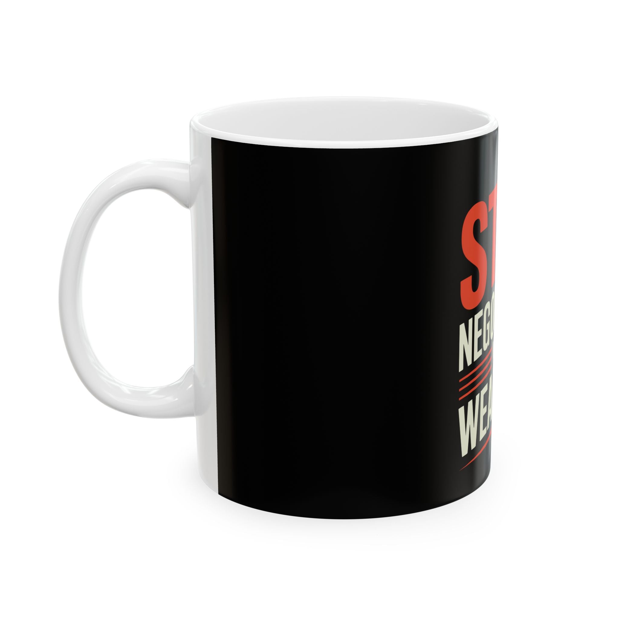 Stop Negotiating With Weakness Ceramic Mug — Motivational Coffee Cup (11oz & 15oz)