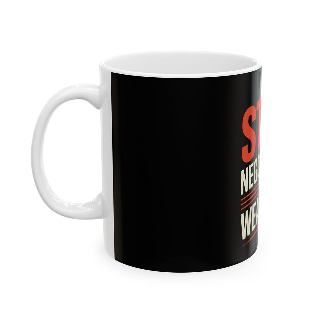 Stop Negotiating With Weakness Ceramic Mug — Motivational Coffee Cup (11oz & 15oz)