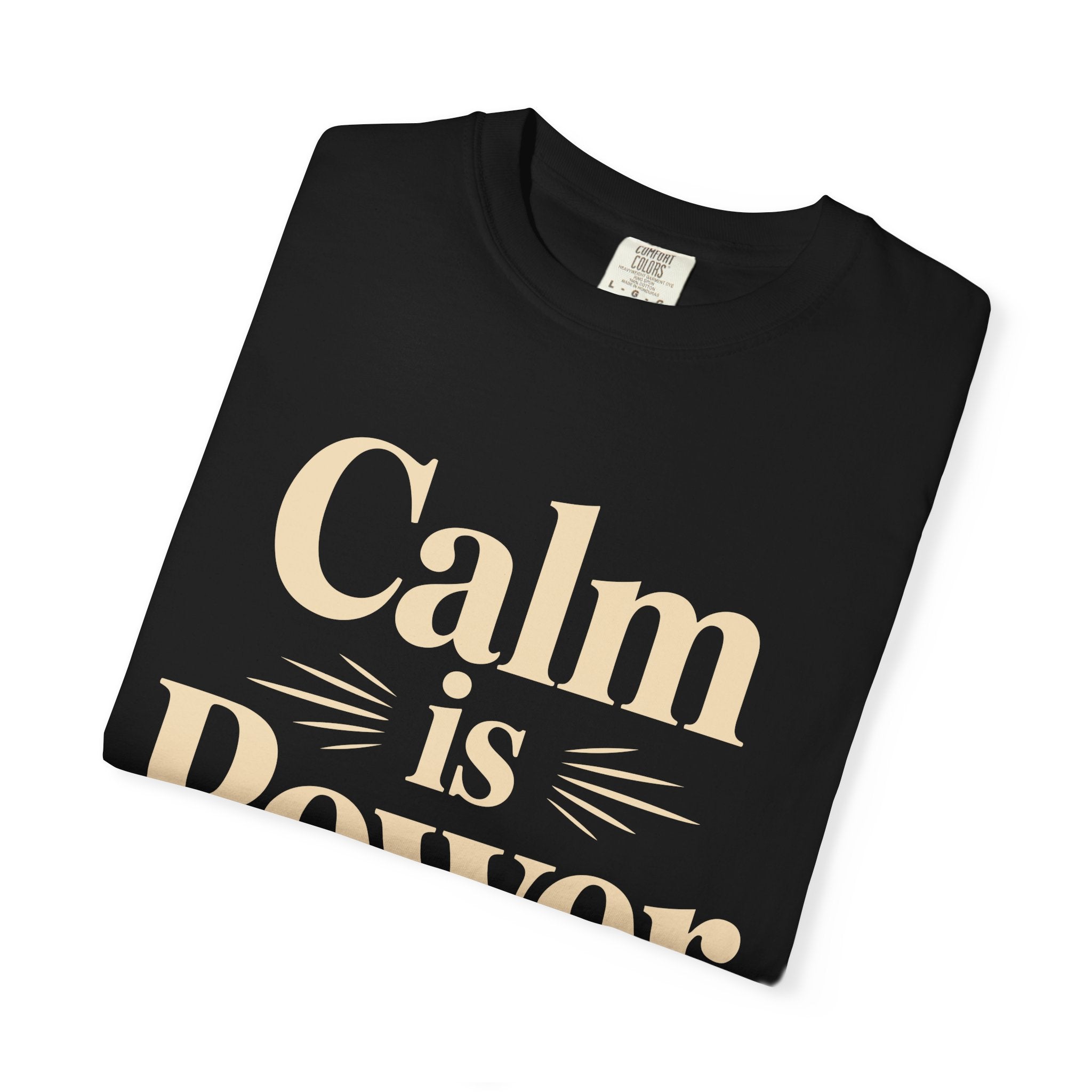 Calm Is Power T-Shirt — Inspirational Graphic Tee