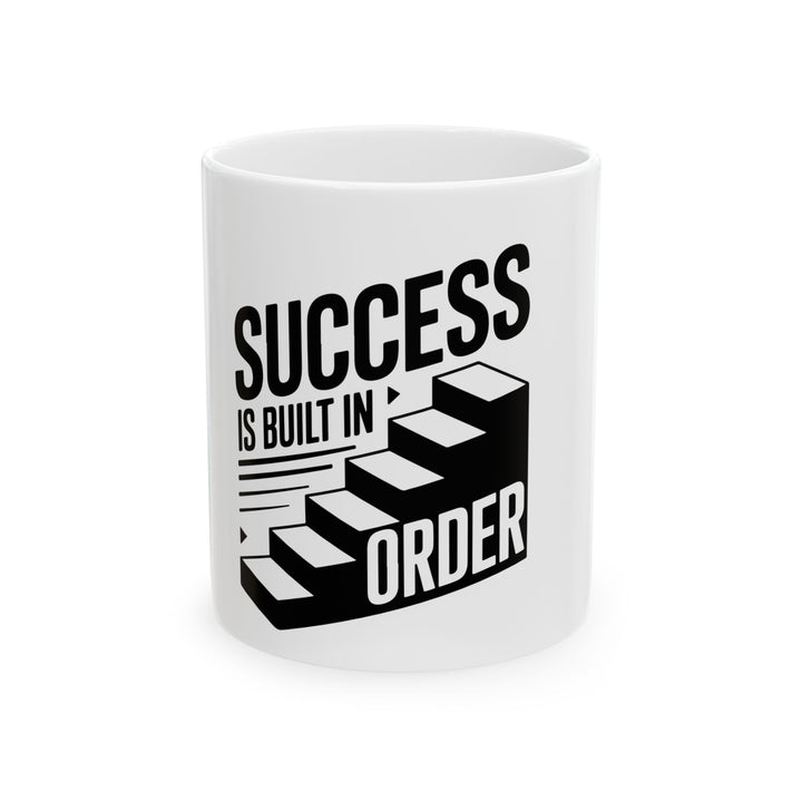 Success Is Built In Order Ceramic Mug — Motivational Coffee Cup (11oz & 15oz)