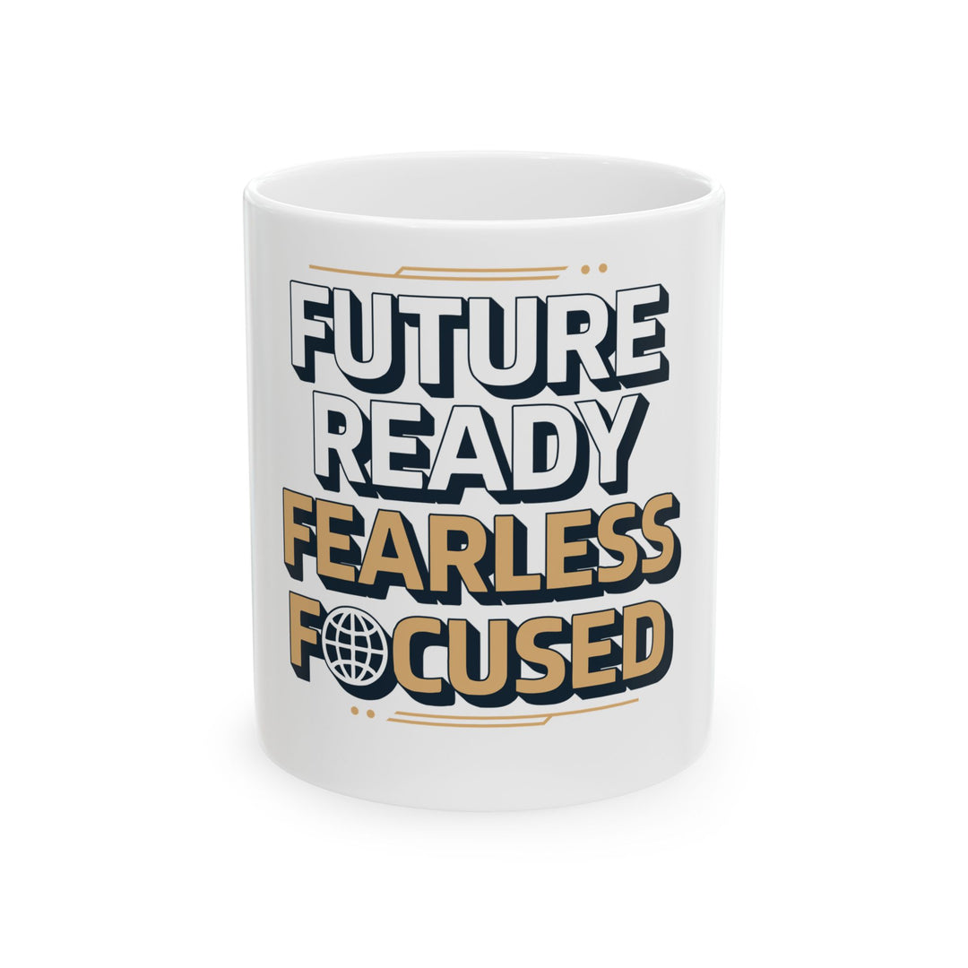 Future Ready Fearless Focused Ceramic Mug — Inspirational Motivational Coffee Cup (11oz/15oz)