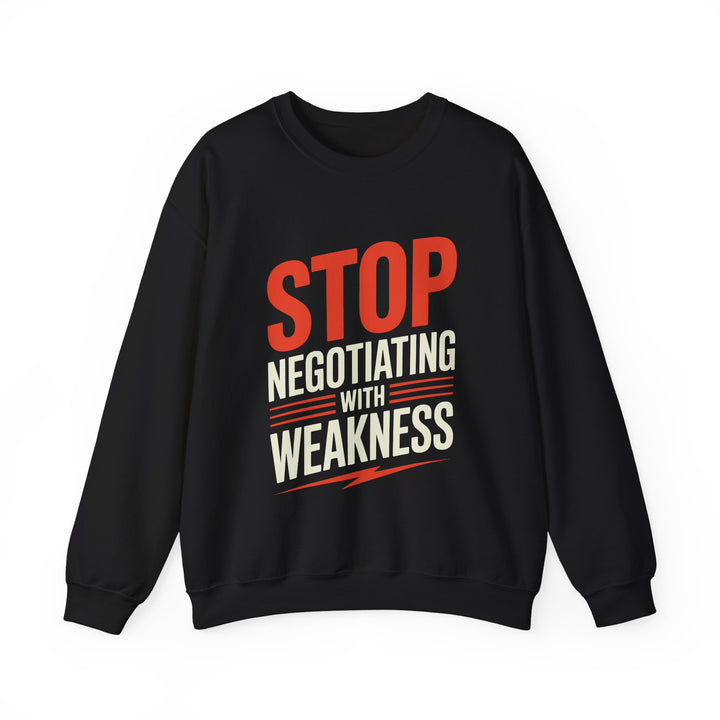 Crewneck Sweatshirt — "Stop Negotiating With Weakness" Motivational Graphic