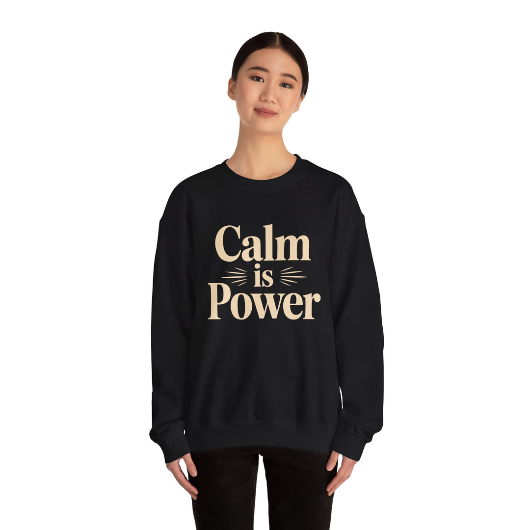 Calm Is Power Crewneck Sweatshirt — Inspirational Cozy Pullover