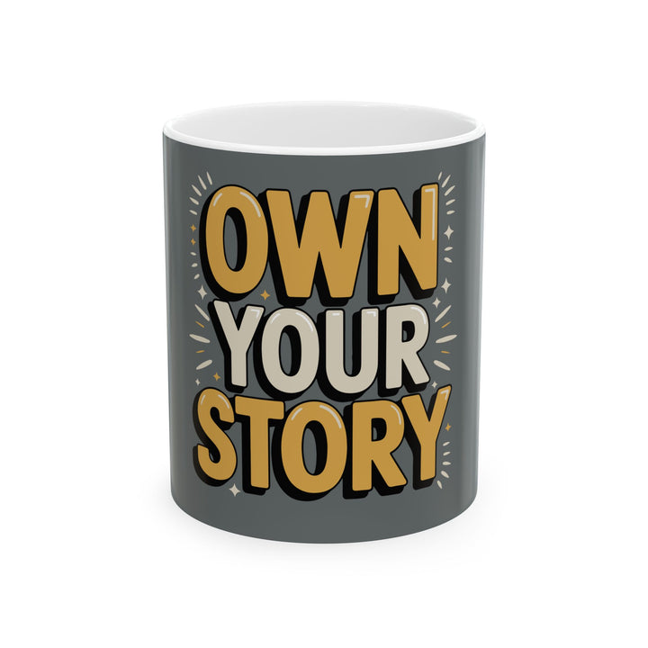 Own Your Story Ceramic Mug — Inspirational Motivational Coffee Cup (11oz & 15oz)