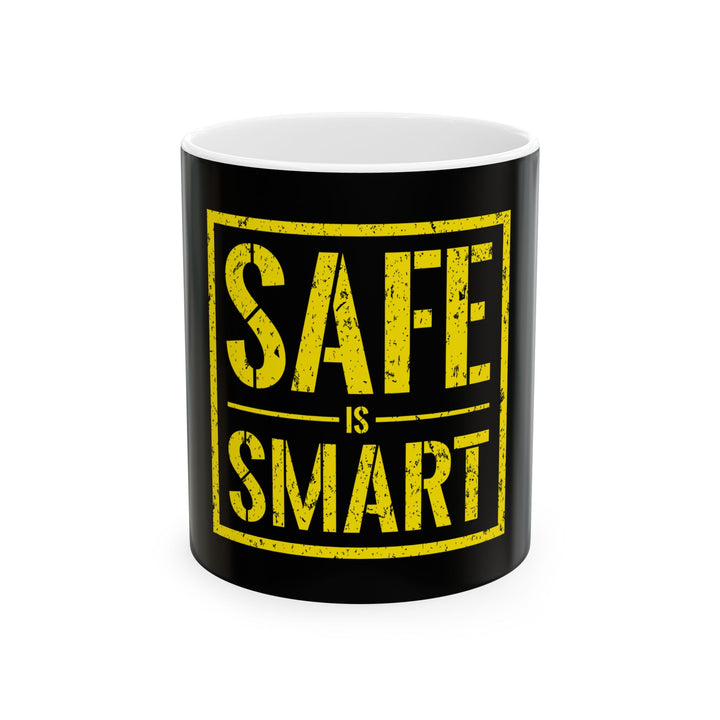 Safe Is Smart Ceramic Mug — Safety Slogan Coffee Cup (11oz, 15oz)