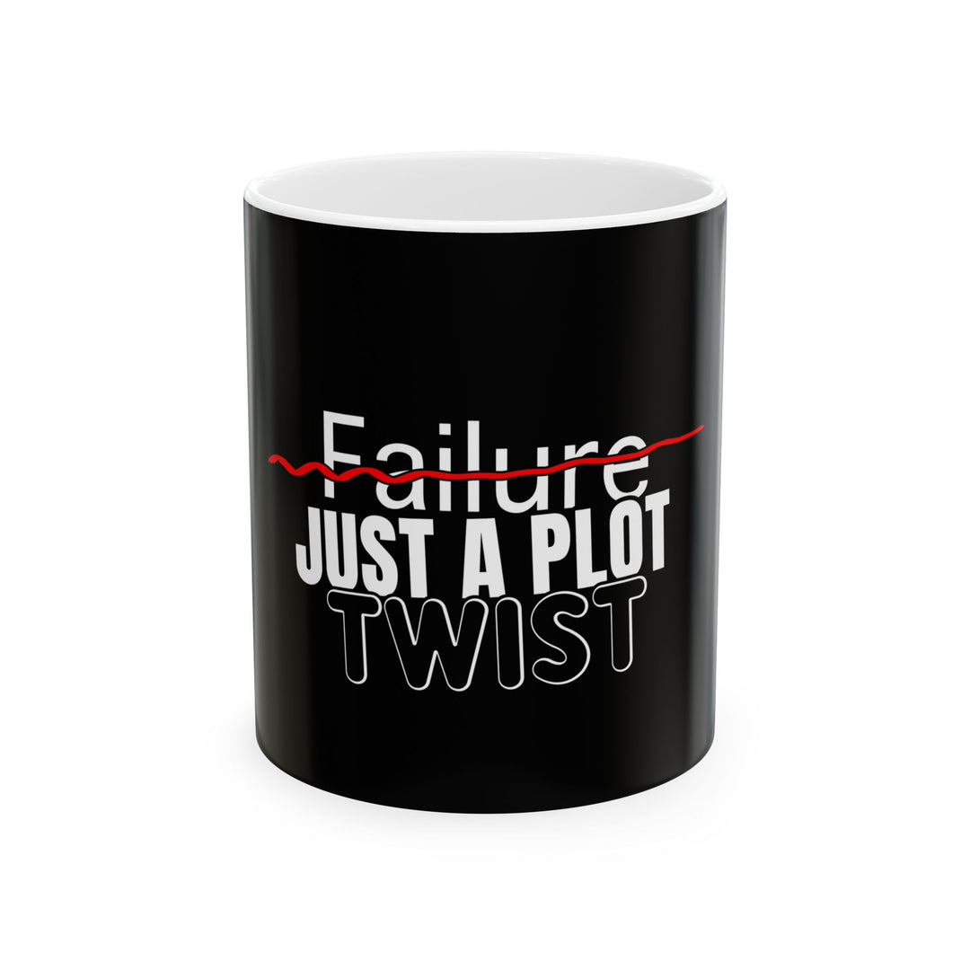 Ceramic Mug - "Failure" Crossed Out: Just a Plot Twist Motivational Coffee Cup (11oz, 15oz)