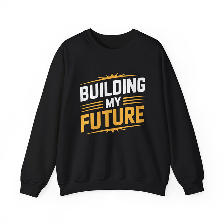 Crewneck Sweatshirt — "Building My Future" Motivational Graphic