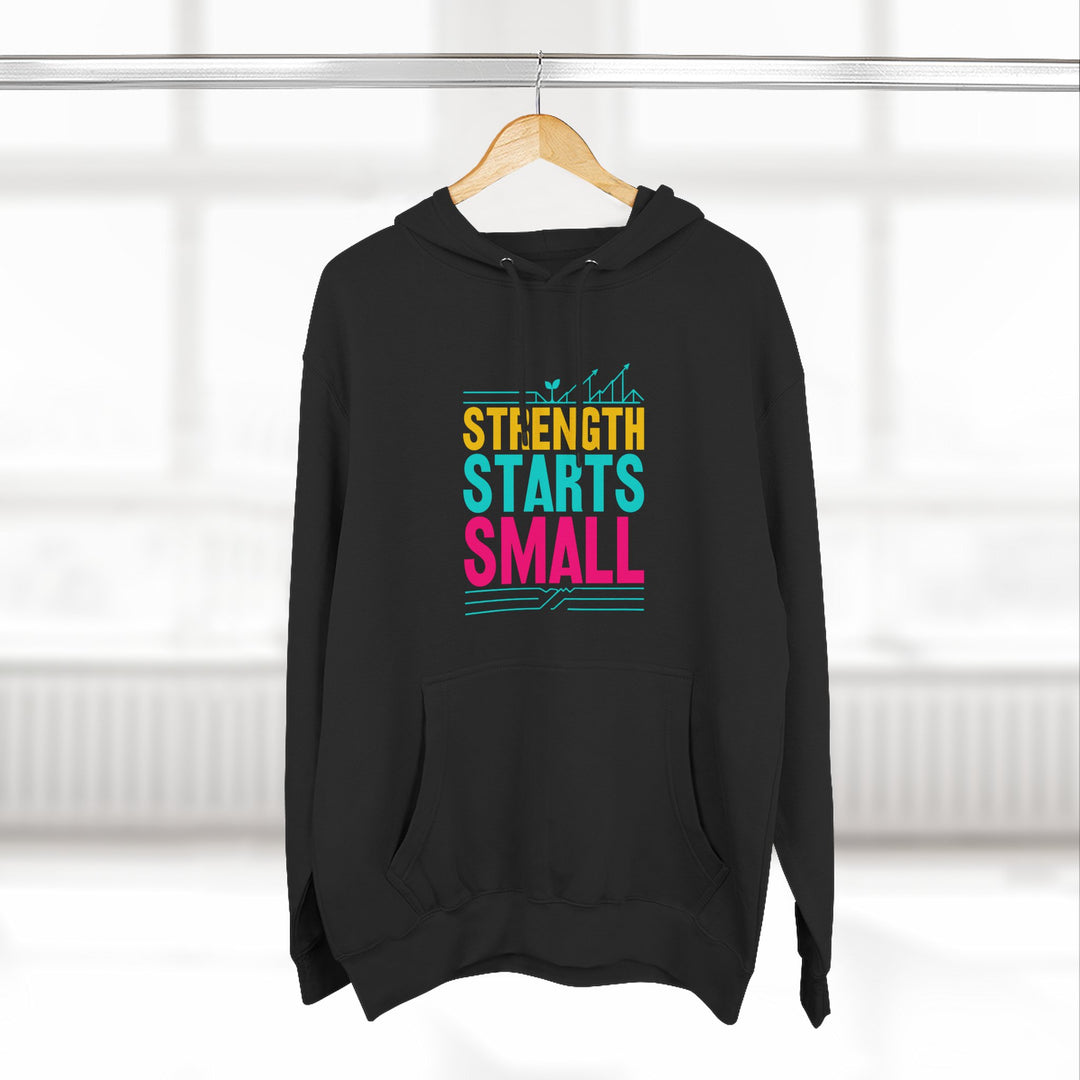 Strength Starts Small Hoodie — Motivational Gym Pullover