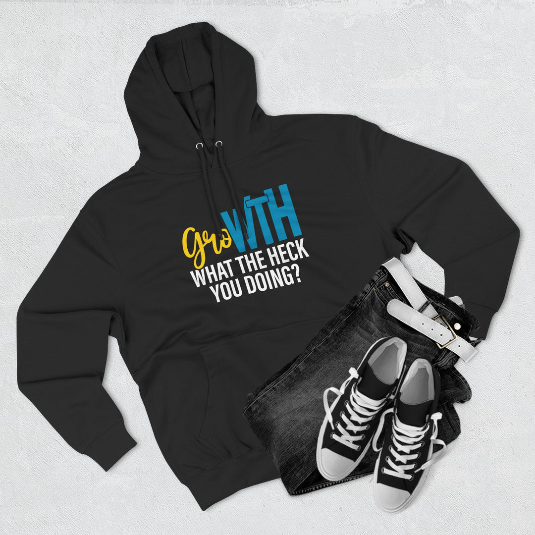 Hoodie — "Growth: What the Heck You Doing?" Motivational Graphic Hoodie