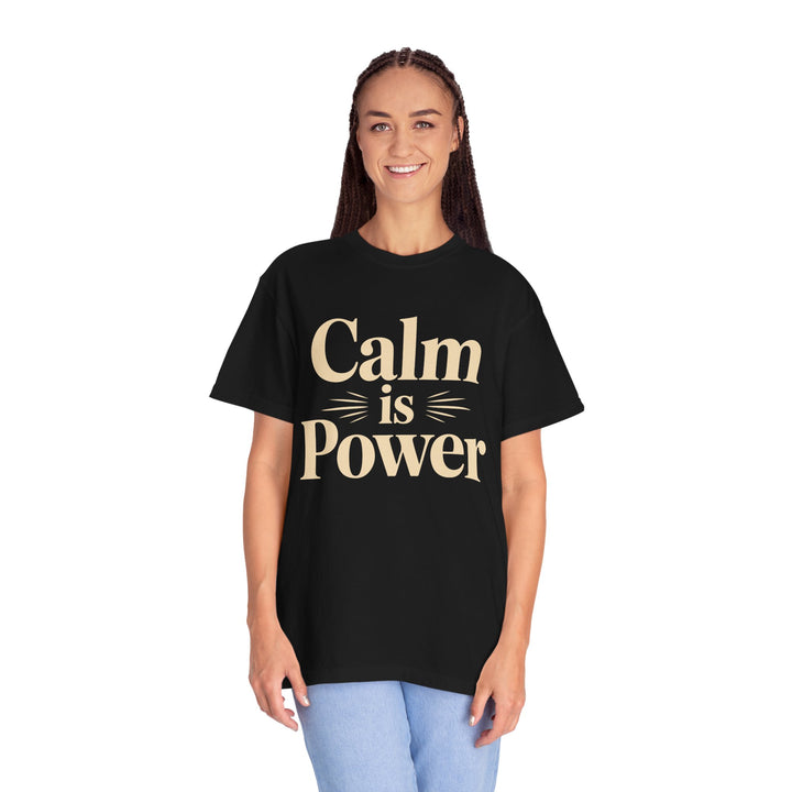 Calm Is Power T-Shirt — Inspirational Graphic Tee