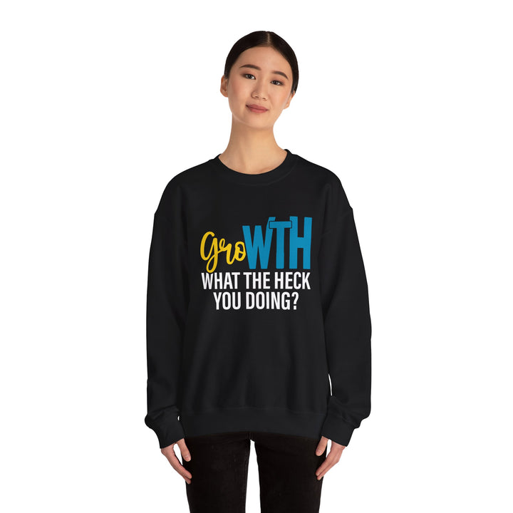 Growth Crewneck Sweatshirt – “Growth What the Heck You Doing?” Motivational Graphic Sweatshirt
