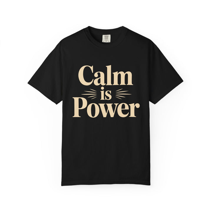 Calm Is Power T-Shirt — Inspirational Graphic Tee