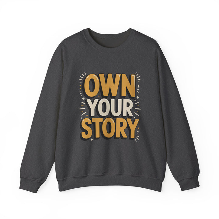 Crewneck Sweatshirt - "Own Your Story" Motivational Pullover