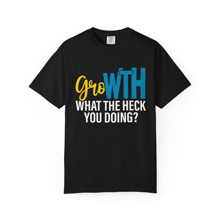 Growth "What The Heck You Doing?" T-Shirt