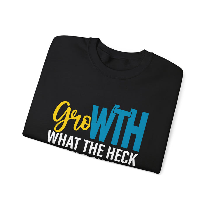 Growth Crewneck Sweatshirt – “Growth What the Heck You Doing?” Motivational Graphic Sweatshirt