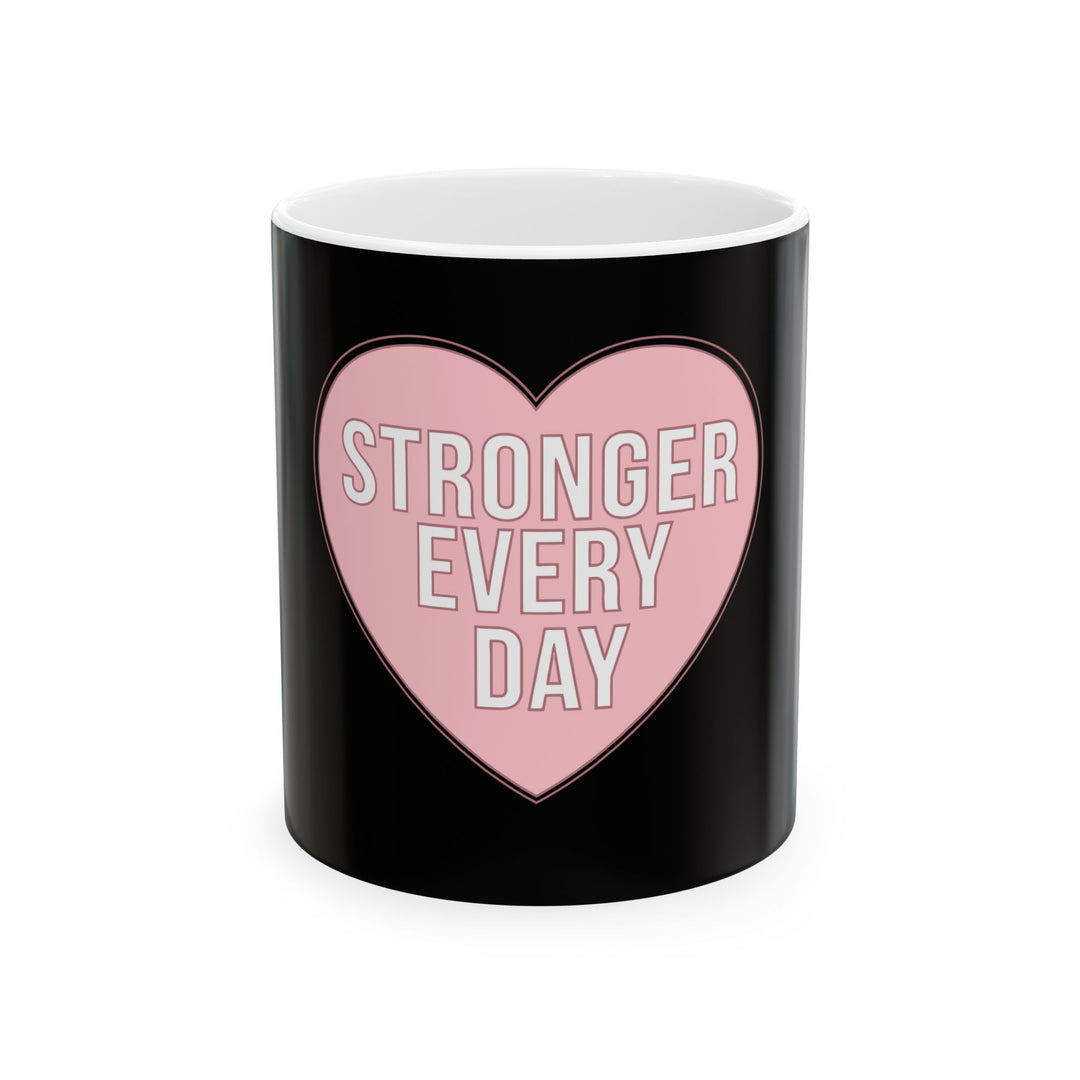 Stronger Every Day Mug — Inspirational Pink Heart Ceramic Coffee Cup (11oz, 15oz)