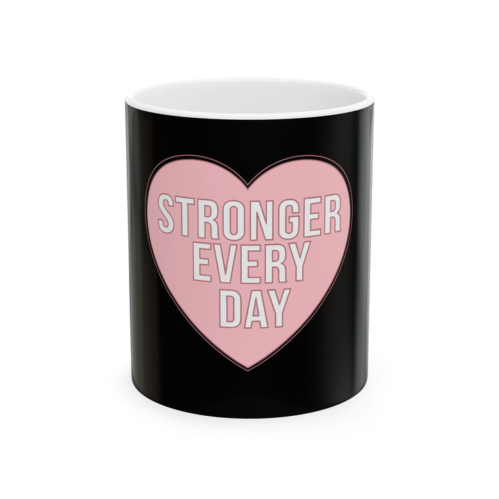 Stronger Every Day Mug — Inspirational Pink Heart Ceramic Coffee Cup (11oz, 15oz)