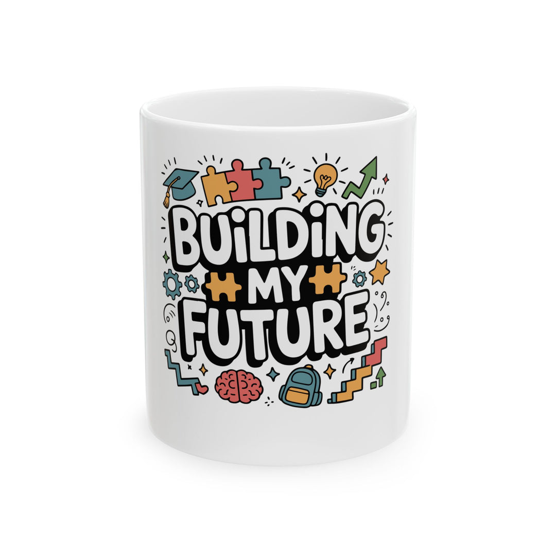 Building My Future Ceramic Mug — Inspirational Student Graduation Gift (11oz/15oz)