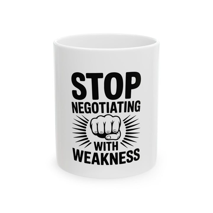 Stop Negotiating With Weakness Mug — Motivational Coffee Cup (11oz/15oz)