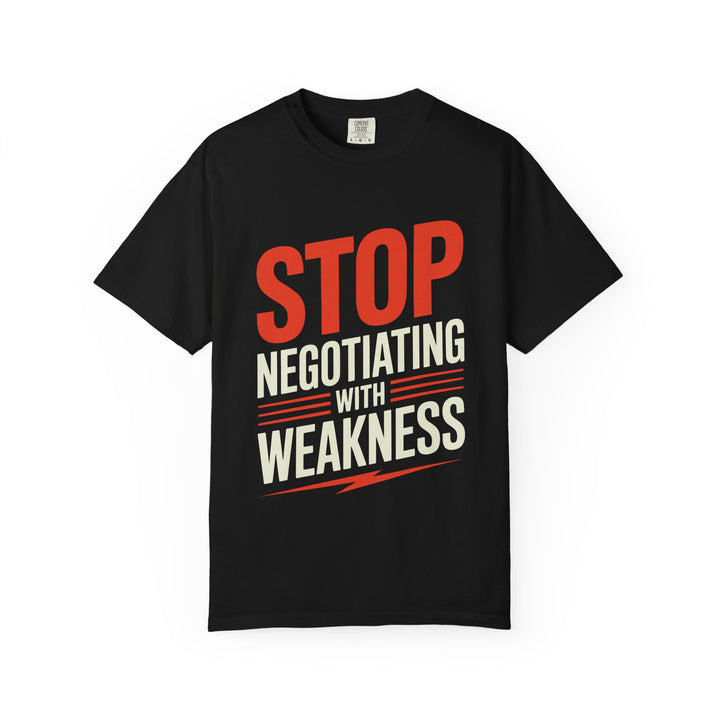 Stop Negotiating With Weakness T-Shirt — Motivational Graphic Tee