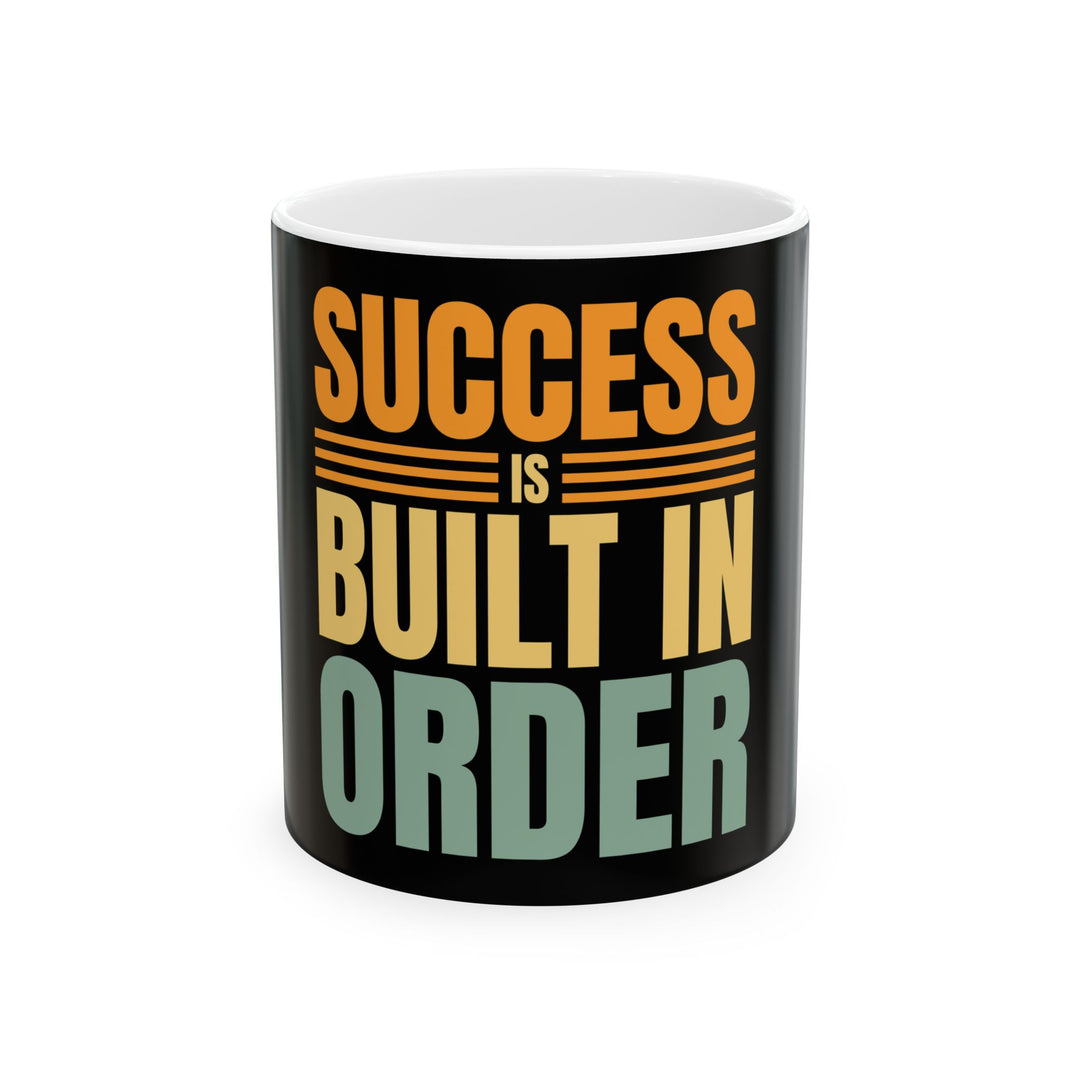 Success Is Built In Order Ceramic Mug — Motivational Coffee Cup for Entrepreneurs & Students