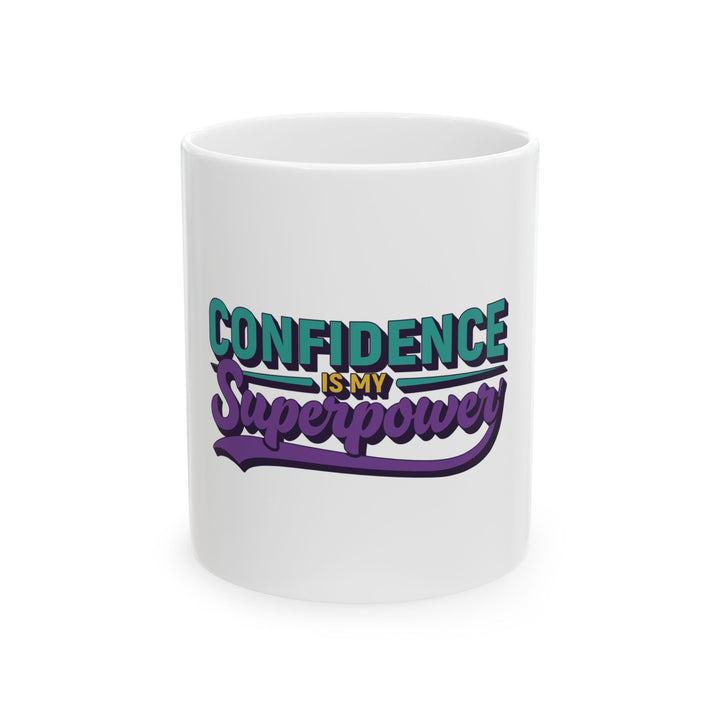 Confidence Is My Superpower Ceramic Mug — Inspirational Coffee Cup (11oz & 15oz)