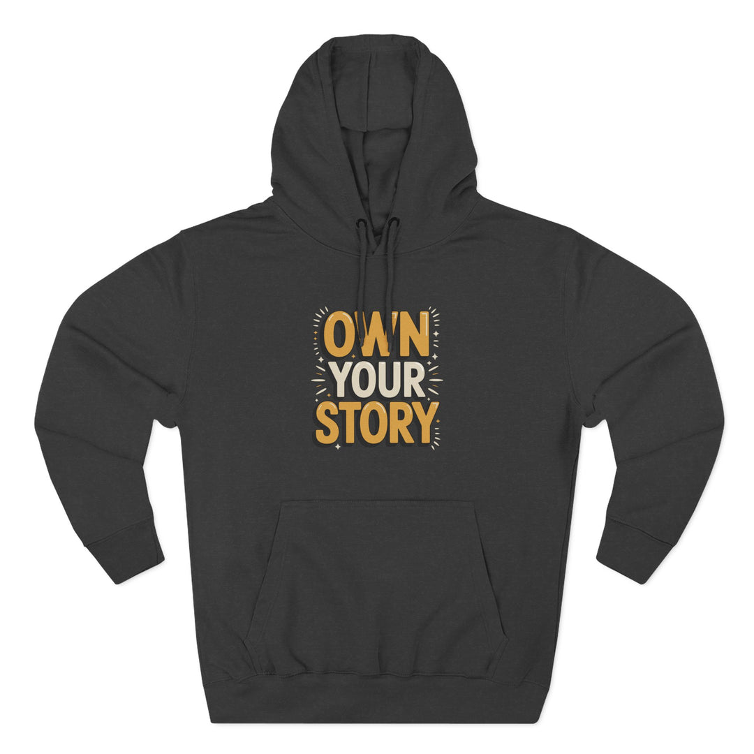 Own Your Story Hoodie — Inspirational Graphic Fleece Hoodie