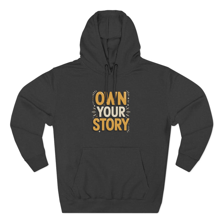 Own Your Story Hoodie — Inspirational Graphic Fleece Hoodie