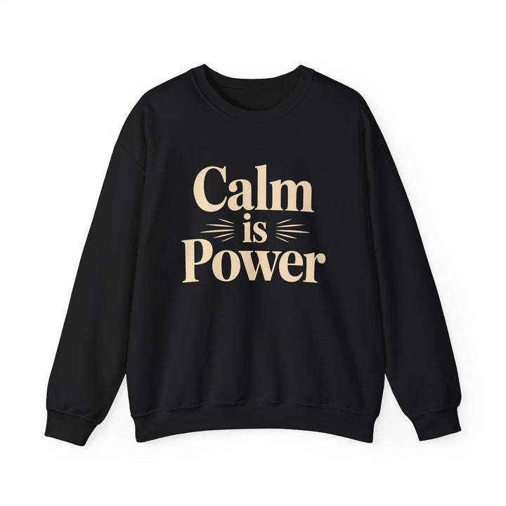 Calm Is Power Crewneck Sweatshirt — Inspirational Cozy Pullover