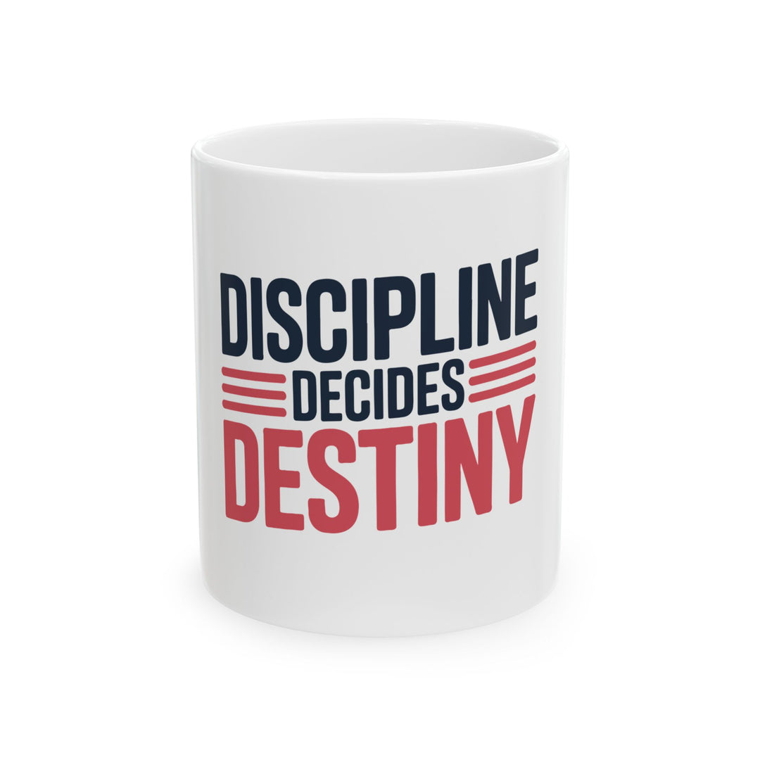 Discipline Decides Destiny Ceramic Mug — Motivational Coffee Cup (11oz/15oz)