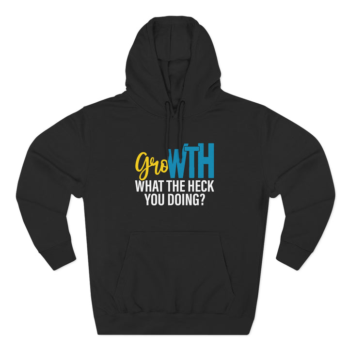 Hoodie — "Growth: What the Heck You Doing?" Motivational Graphic Hoodie