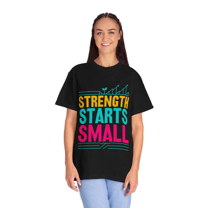 Strength Starts Small T-Shirt — Motivational Fitness Tee