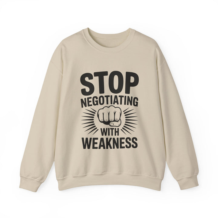 Stop Negotiating With Weakness Sweatshirt — Motivational Crewneck Pullover