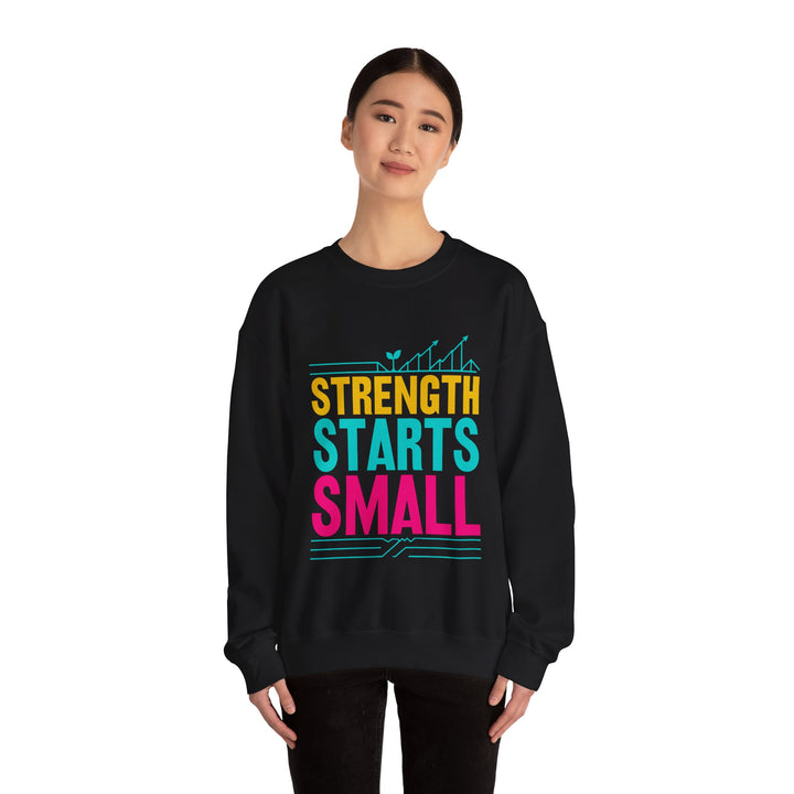 Strength Starts Small Sweatshirt — Motivational Crewneck for Fitness & Growth
