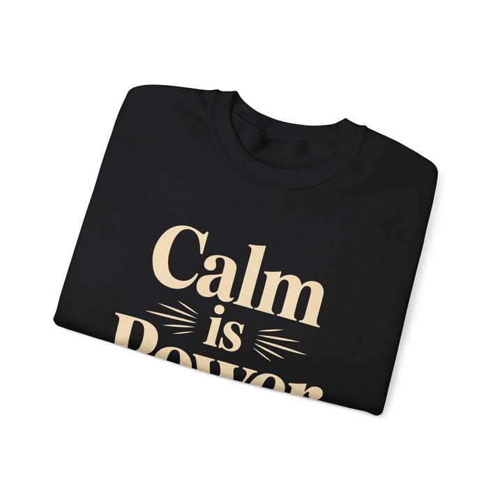 Calm Is Power Crewneck Sweatshirt — Inspirational Cozy Pullover